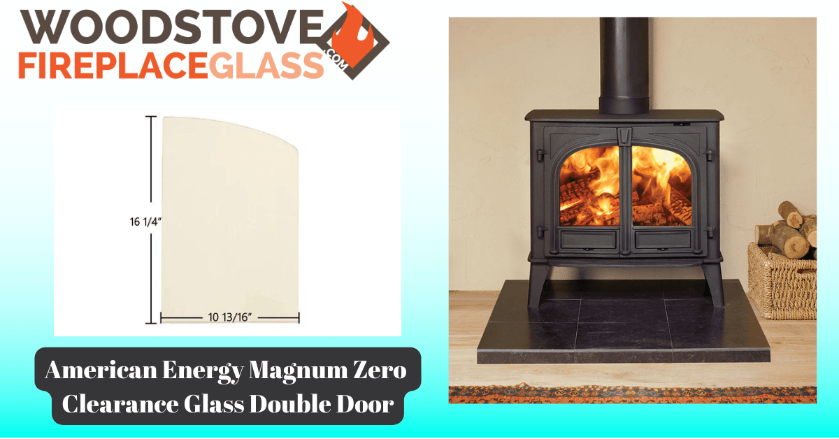 American Energy Magnum Zero Clearance Glass Double Door - Woodstove Fireplace Glass