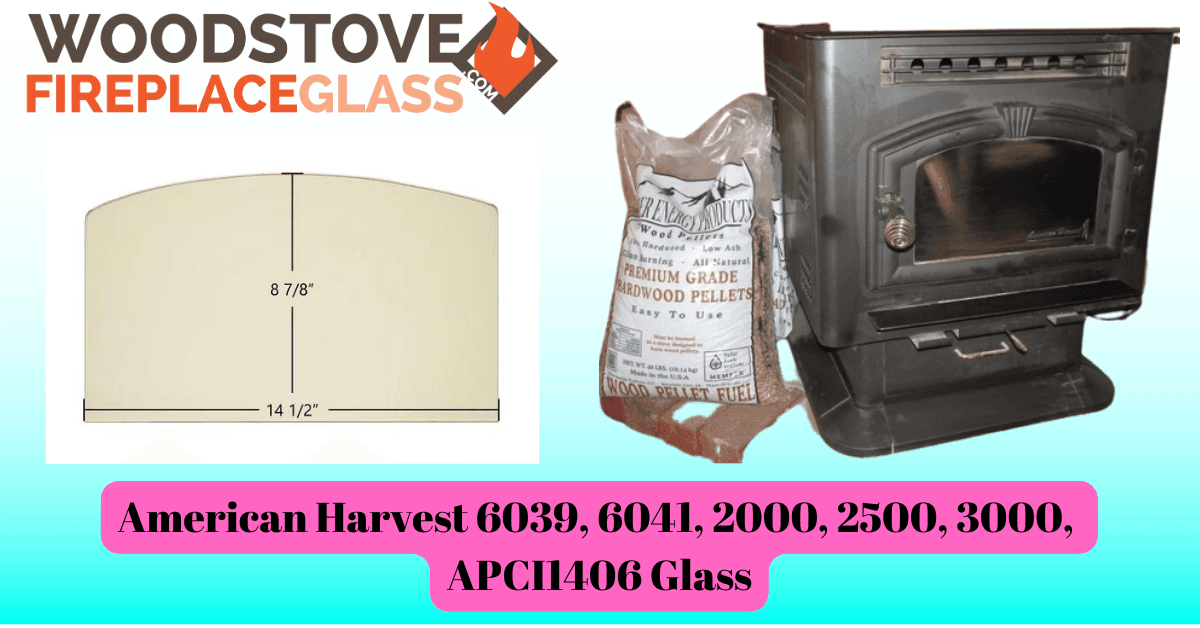 American Harvest 6039, 6041, 2000, 2500, 3000, APCI1406 Glass - Woodstove Fireplace Glass