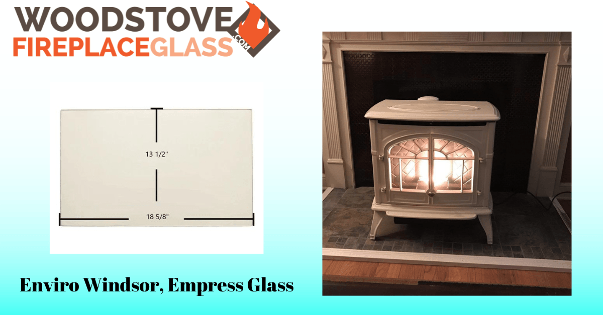Enviro Windsor, Empress Glass - Woodstove Fireplace Glass