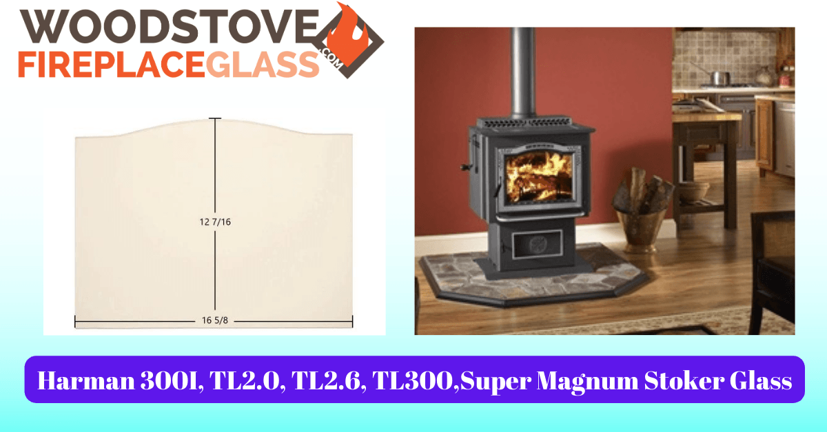 Harman 300I, TL2.0, TL2.6, TL300, Super Magnum Stoker Glass - Woodstove Fireplace Glass