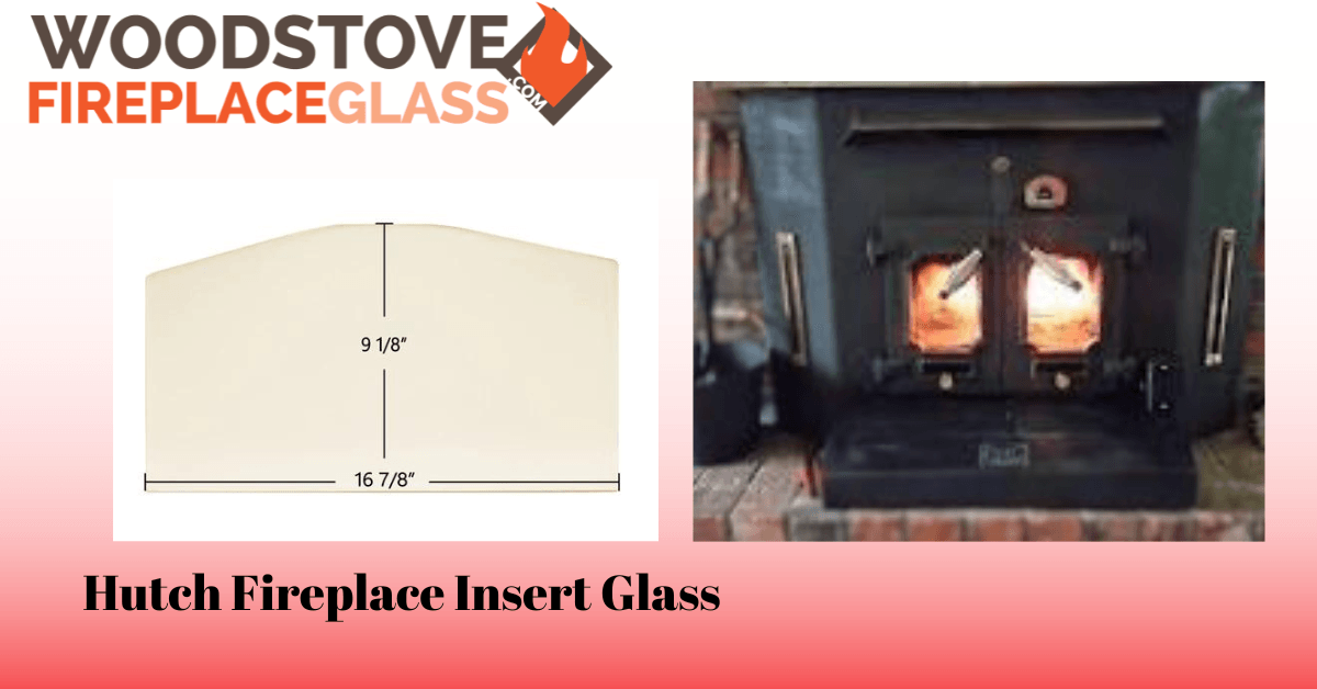 Hutch Fireplace Insert Glass - Woodstove Fireplace Glass