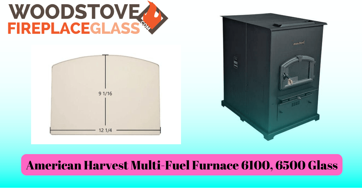 American Harvest Multi-Fuel Furnace 6100, 6500 Glass - Woodstove Fireplace Glass