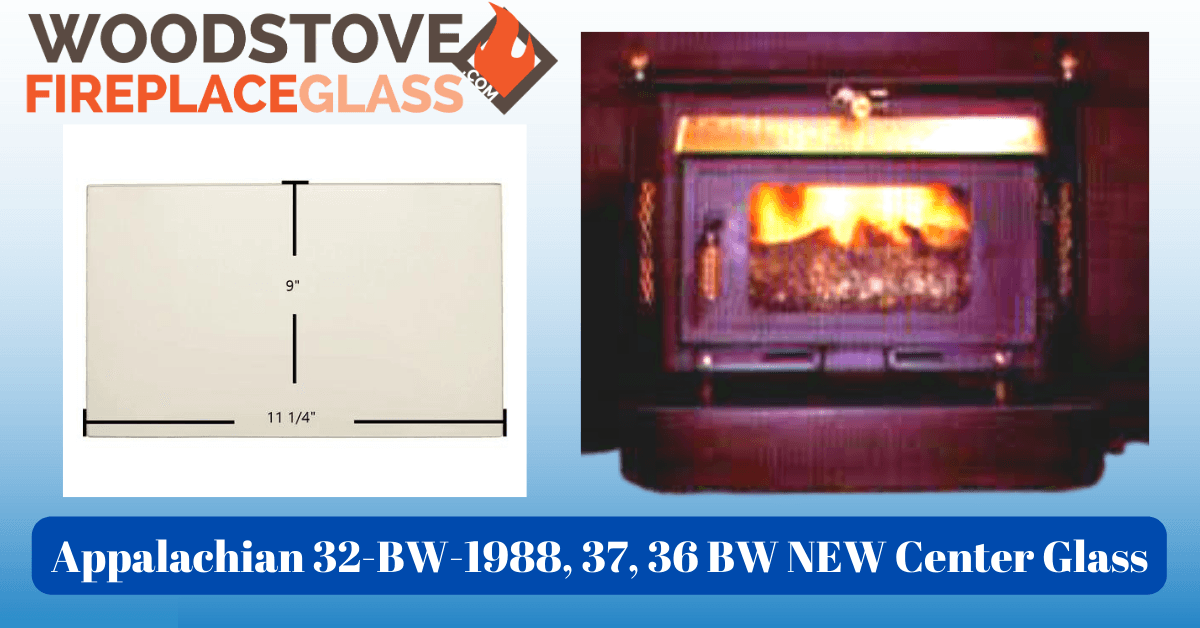 Appalachian 32-BW-1988, 37, 36 BW NEW Center Glass - Woodstove Fireplace Glass