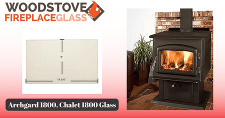 Archgard 1800, Chalet 1800 Glass - Woodstove Fireplace Glass