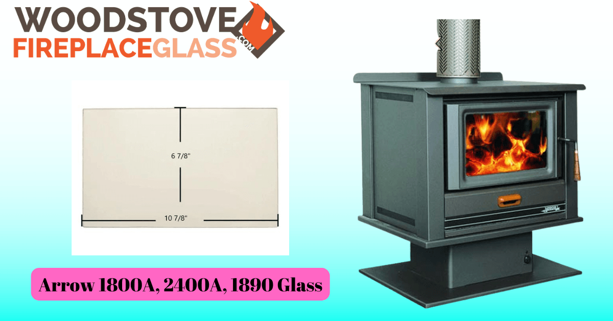 Arrow 1800A, 2400A, 1890 Glass - Woodstove Fireplace Glass