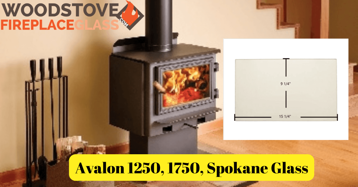 Avalon 1250, 1750, Spokane Glass - Woodstove Fireplace Glass