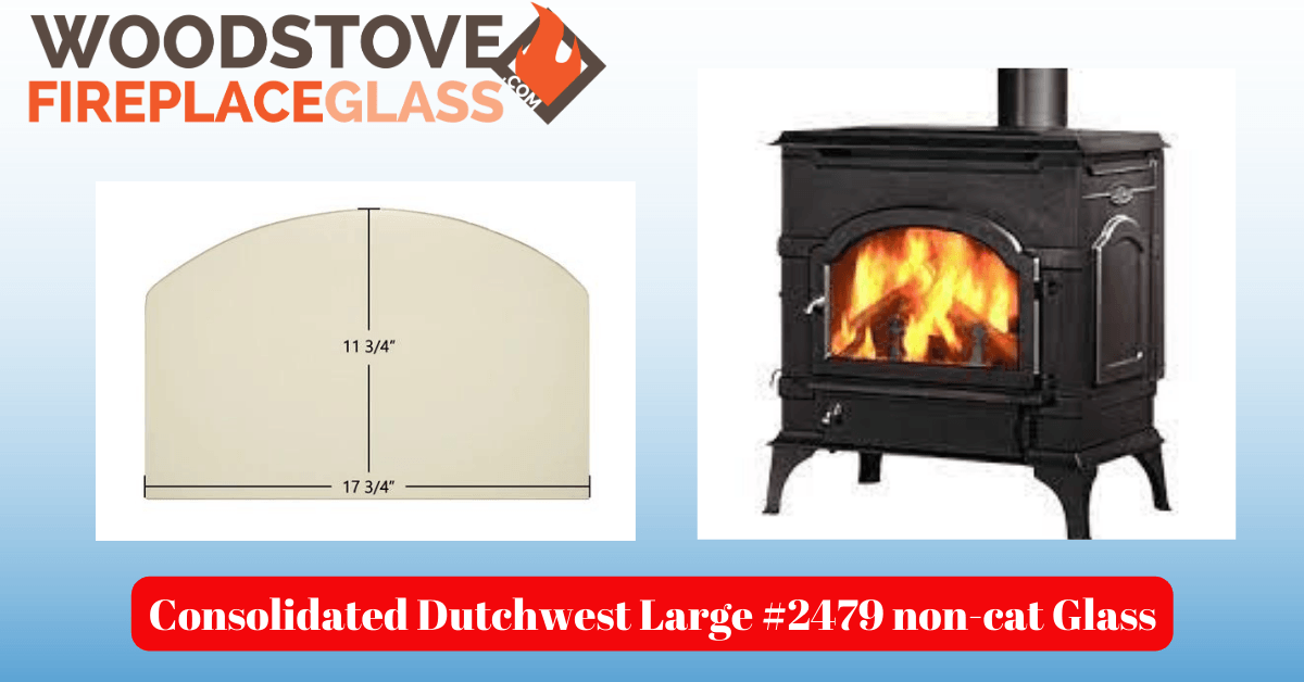 Consolidated Dutchwest Large #2479 non-cat Glass - Woodstove Fireplace Glass