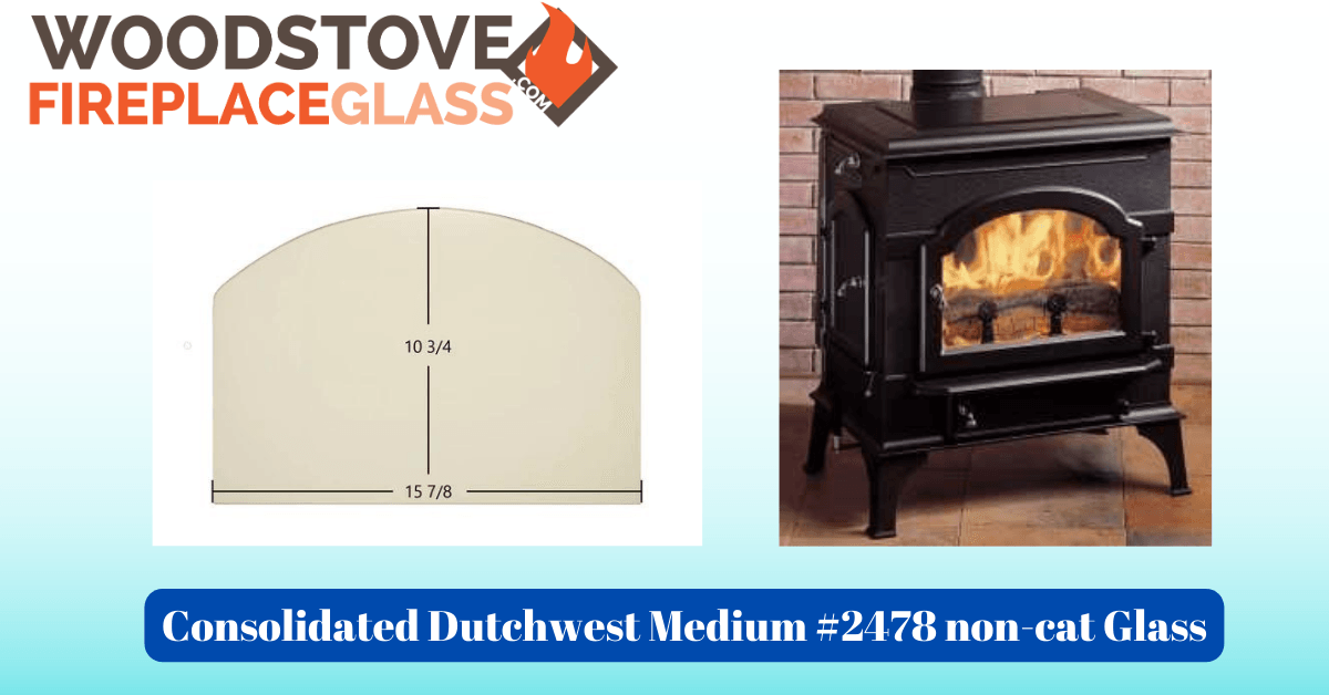 Consolidated Dutchwest Medium #2478 non-cat Glass - Woodstove Fireplace Glass