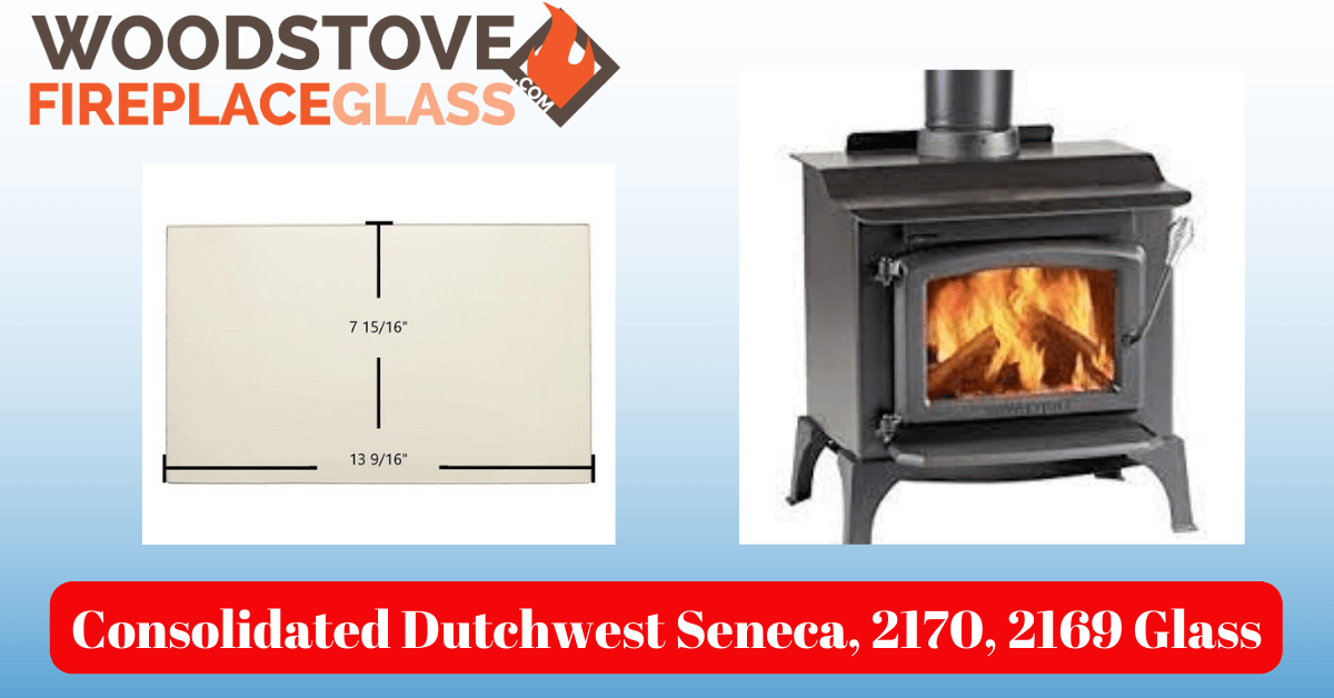 Consolidated Dutchwest Seneca, 2170, 2169 Glass - Woodstove Fireplace Glass