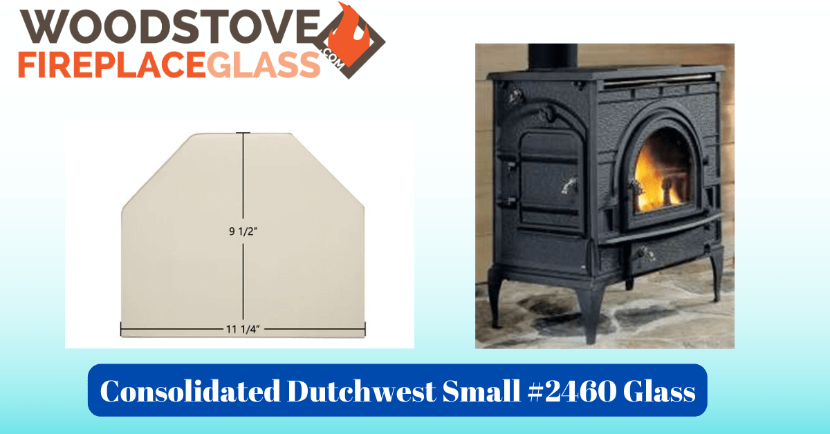 Consolidated Dutchwest Small #2460 Glass - Woodstove Fireplace Glass