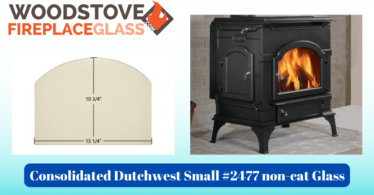 Consolidated Dutchwest Small #2477 non-cat Glass - Woodstove Fireplace Glass
