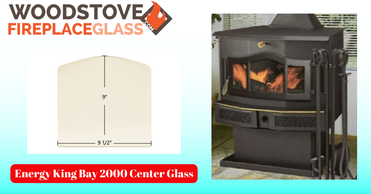 Energy King Bay 2000 Center Glass - Woodstove Fireplace Glass
