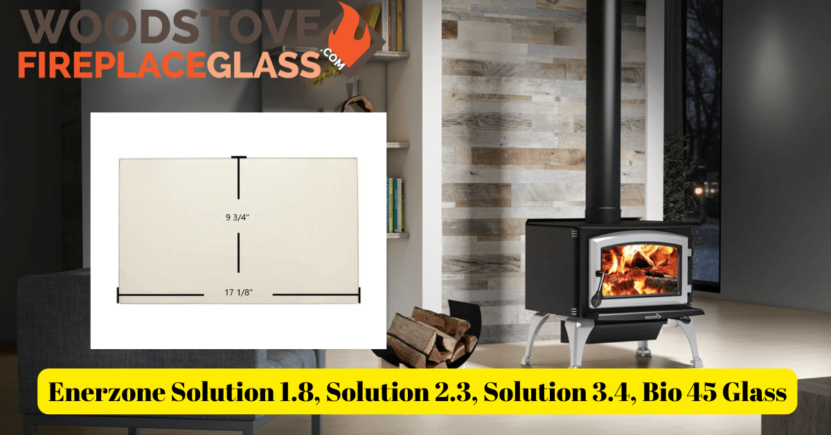 Enerzone Solution 1.8, Solution 2.3, Solution 3.4, Bio 45 Glass - Woodstove Fireplace Glass
