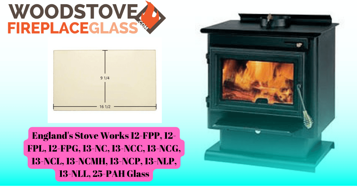 England's Stove Works 12-FPP, 12-FPL, 12-FPG, 13-NC, 13-NCC, 13-NCG, 13-NCL, 13-NCMH, 13-NCP, 13-NLP, 13-NLL, 25-PAH Glass - Woodstove Fireplace Glass