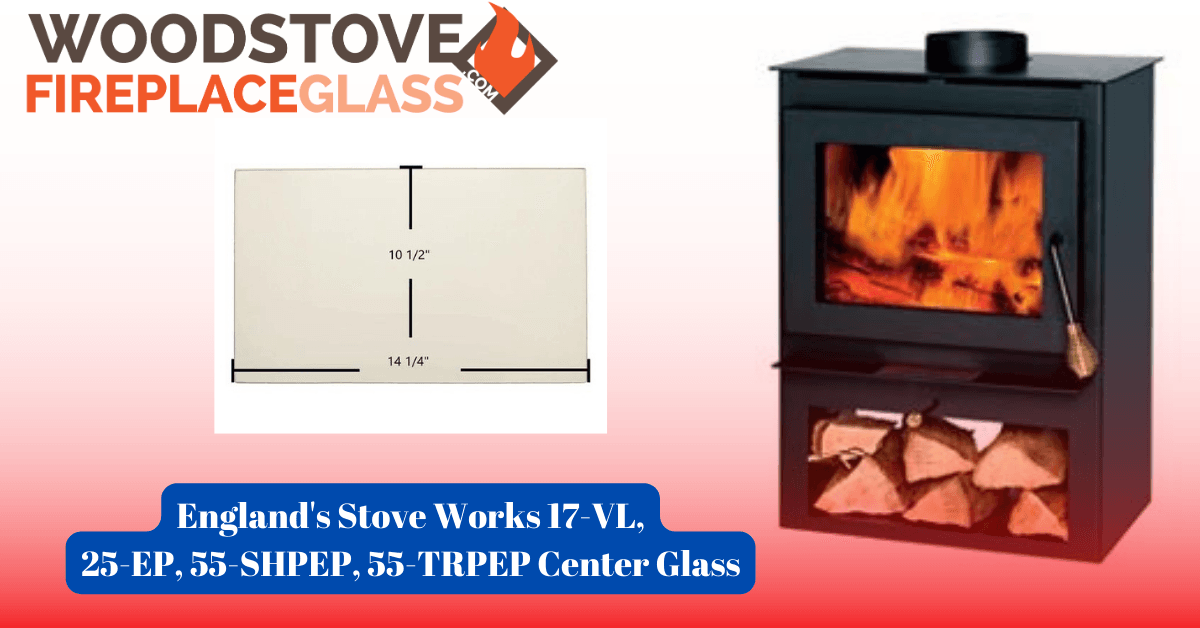 England's Stove Works 17-VL, 25-EP, 55-SHPEP, 55-TRPEP Center Glass - Woodstove Fireplace Glass