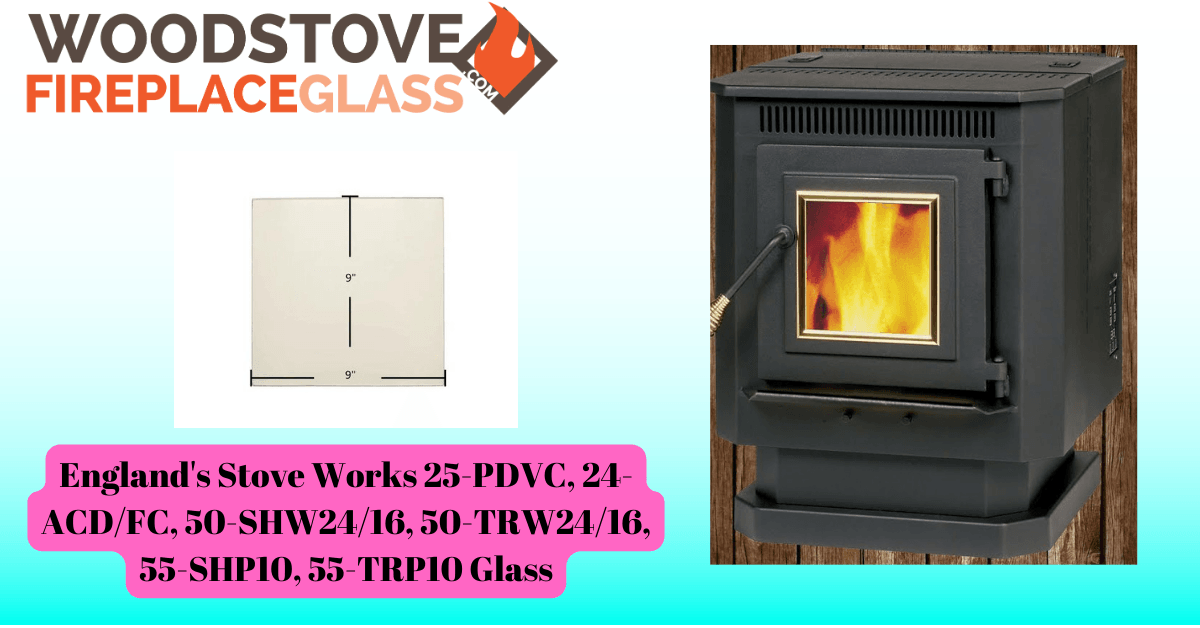 England's Stove Works 25-PDVC, 24-ACD/FC, 50-SHW24/16, 50-TRW24/16, 55-SHP10, 55-TRP10 Glass - Woodstove Fireplace Glass