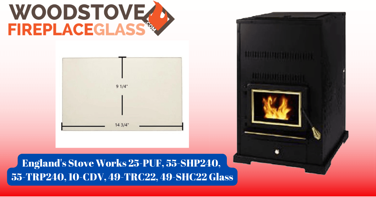 England's Stove Works 25-PUF, 55-SHP240, 55-TRP240, 10-CDV, 49-TRC22, 49-SHC22 Glass - Woodstove Fireplace Glass