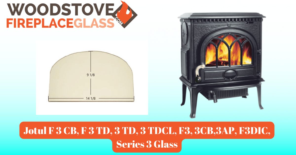 Jotul F 3 CB, F 3 TD, 3 TD, 3 TDCL, F3, 3CB,3AP, F3DIC, Series 3 Glass - Woodstove Fireplace Glass