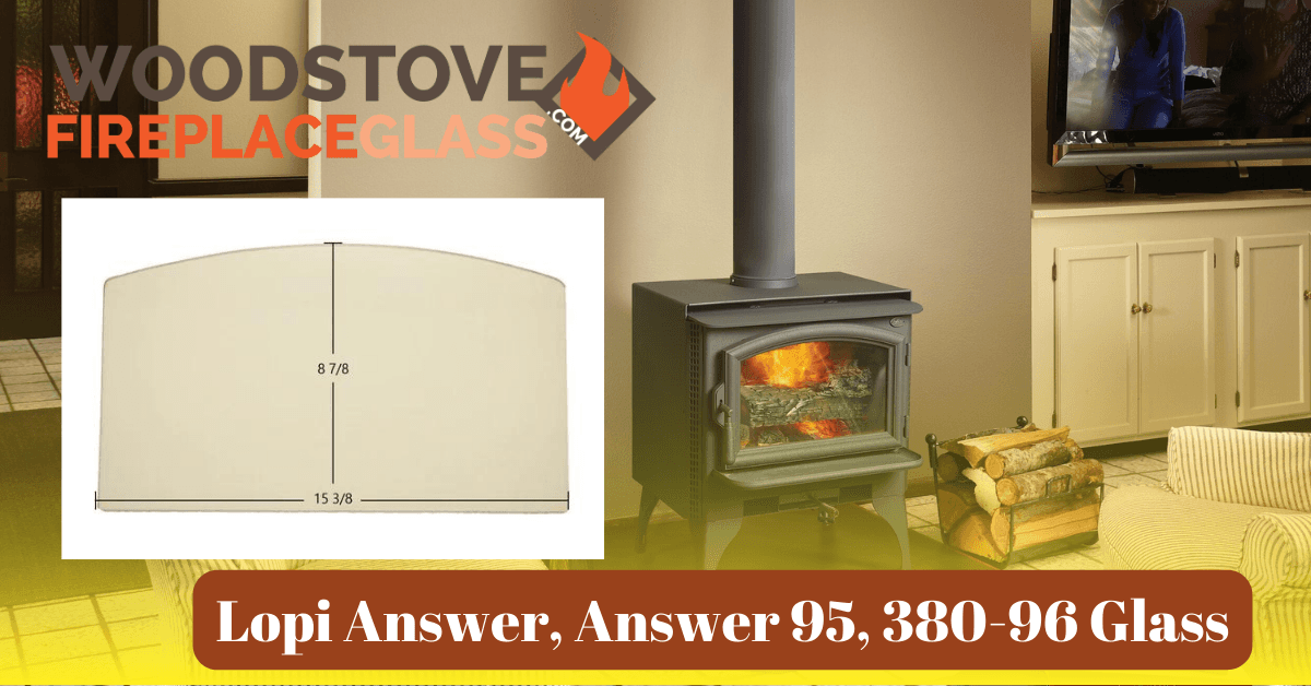 Lopi Answer, Answer 95, 380-96 Glass - Woodstove Fireplace Glass