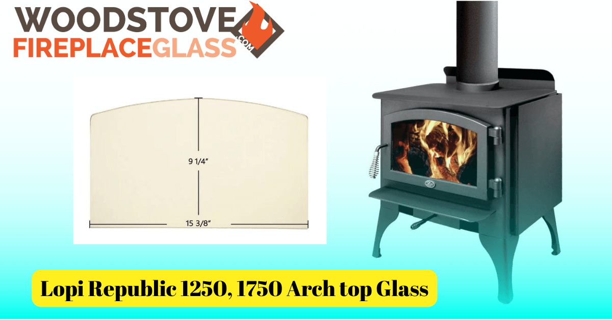 Lopi Republic 1250, 1750 Arch top Glass - Woodstove Fireplace Glass