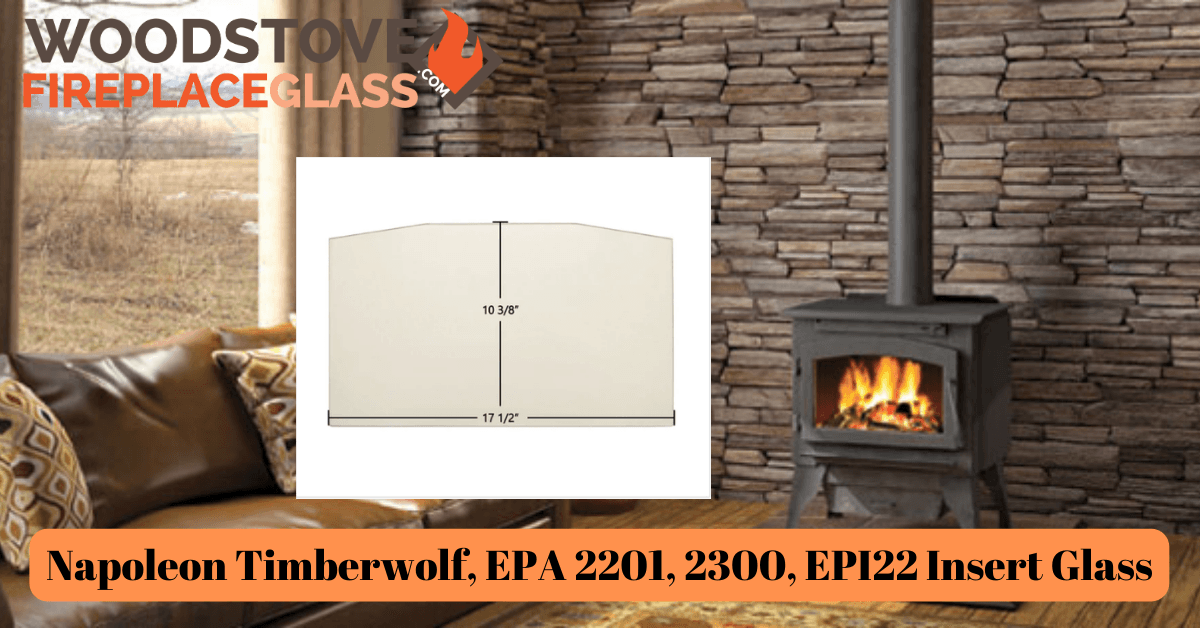 Napoleon Timberwolf, EPA 2201, 2300, EPI22 Insert Glass - Woodstove Fireplace Glass