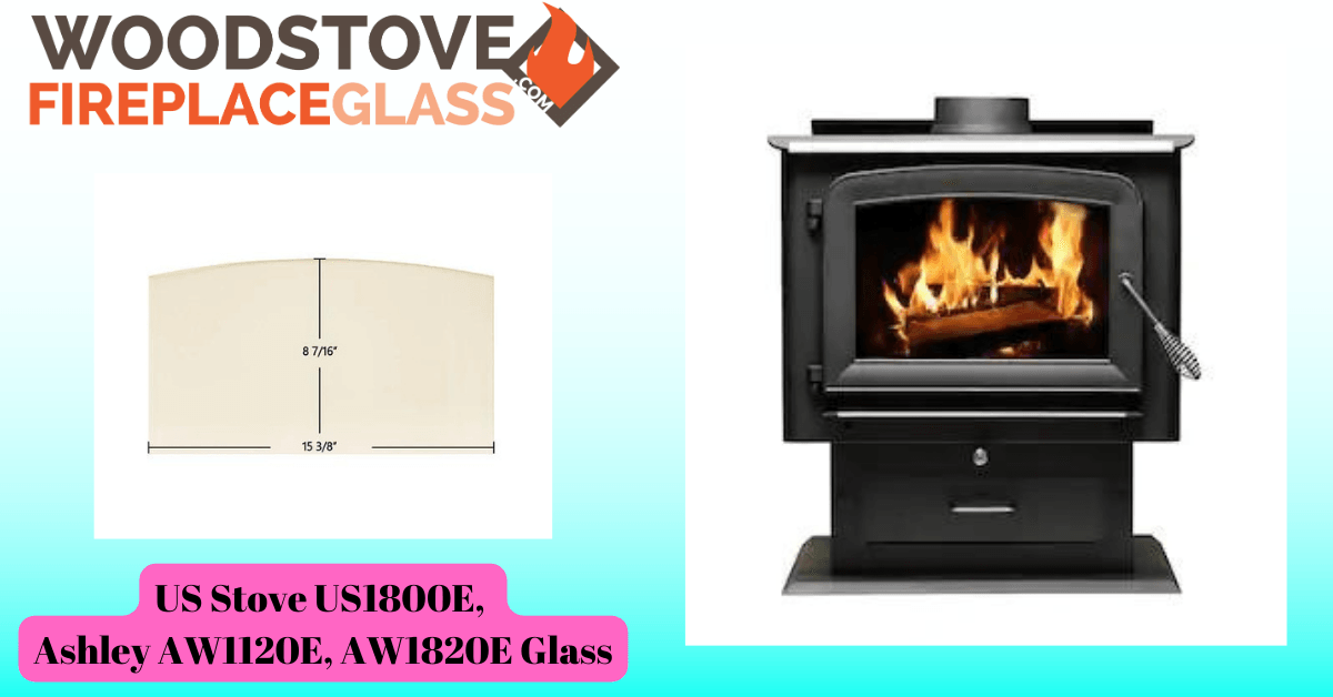 US Stove US1800E, Ashley AW1120E, AW1820E Glass - Woodstove Fireplace Glass