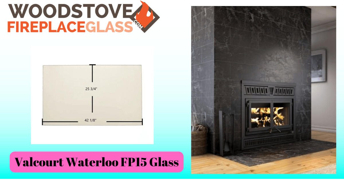 Valcourt Waterloo FP15 Glass - Woodstove Fireplace Glass