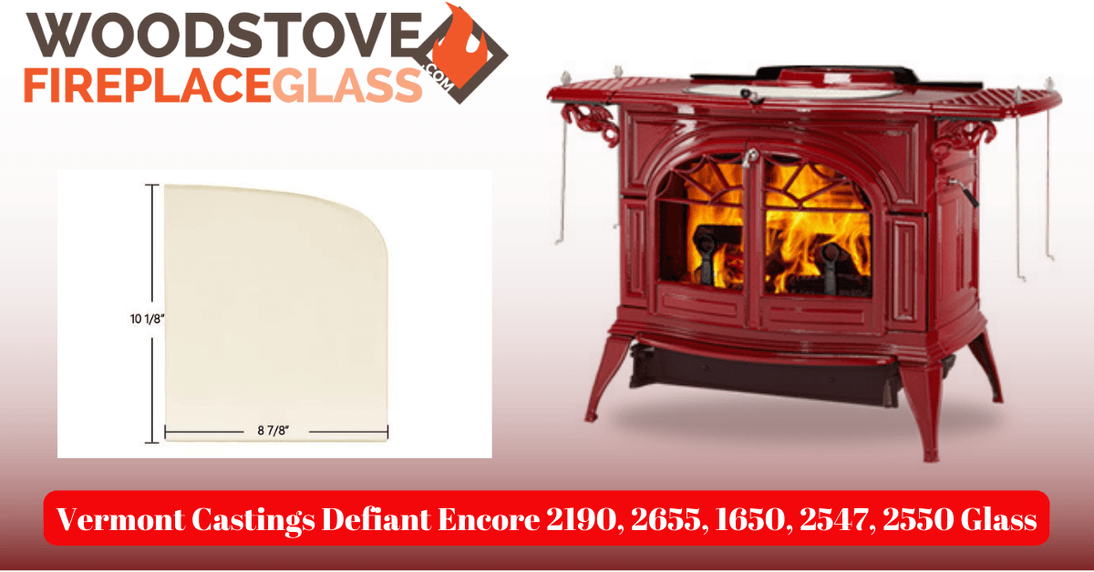 Vermont Castings Defiant Encore 2190, 2655, 1650, 2547, 2550 Glass - Woodstove Fireplace Glass