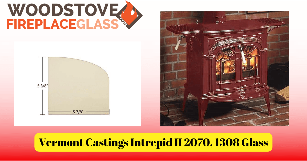 Vermont Castings Intrepid II 2070, 1308 Glass - Woodstove Fireplace Glass