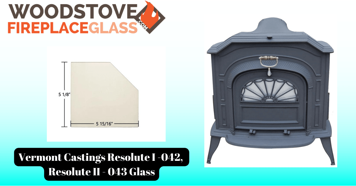 Vermont Castings Resolute I -042, Resolute II - 043 Glass - Woodstove Fireplace Glass